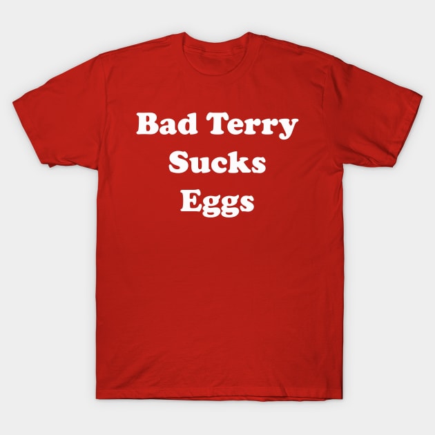 Bad Terry Sucks Eggs T-Shirt by LongboxHeroes